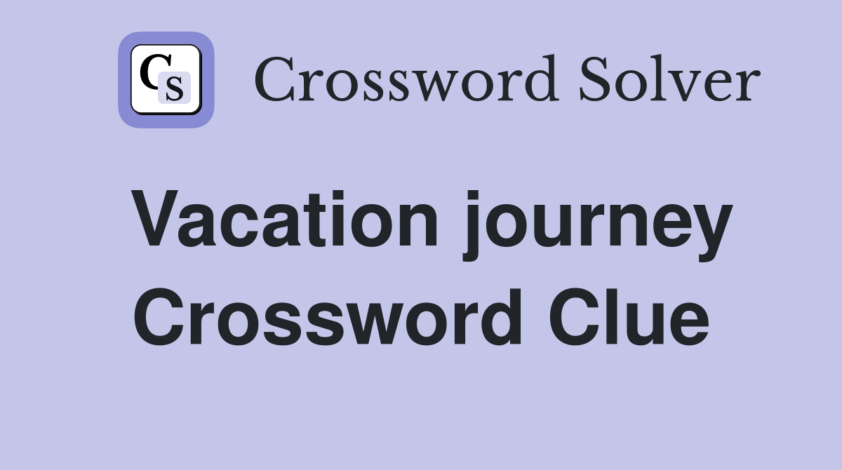 Vacation journey Crossword Clue Answers Crossword Solver